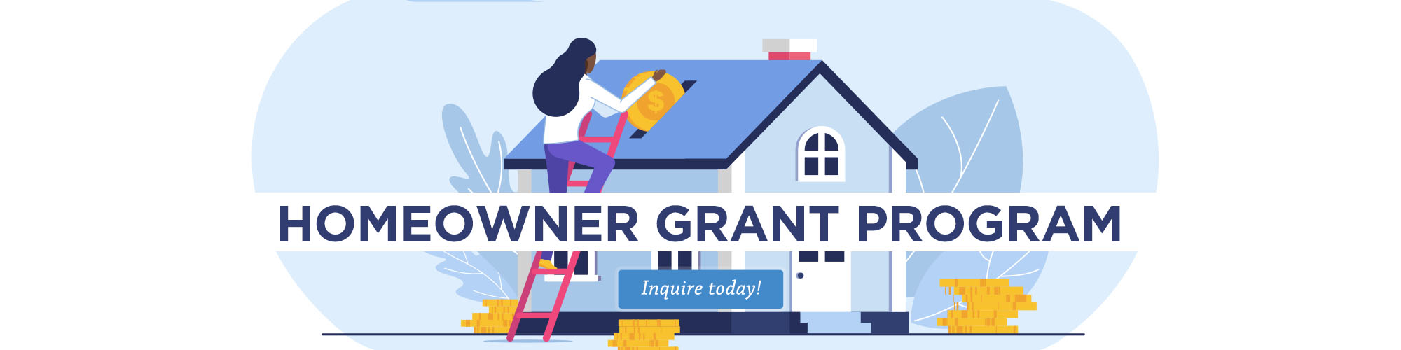 Start your inquiry into the Homeowner Grant Program now.